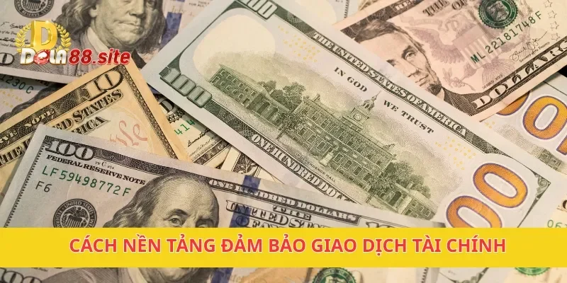 Rút Tiền DOLA88 Nhanh Chóng, Thuận Tiện, Không Mất Phí 4 Cách nền tảng đảm bảo giao dịch tài chính