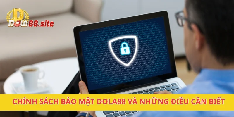 Chính Sách Bảo Mật DOLA88 An Toàn Tuyệt Đối Cho Người Dùng 1 Chính sách bảo mật DOLA88 và những điều cần biết