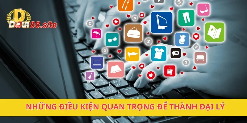 Đăng Ký Đại Lý DOLA88 – Cơ Hội Kinh Doanh Hấp Dẫn 2 Những điều kiện quan trọng để thành đại lý