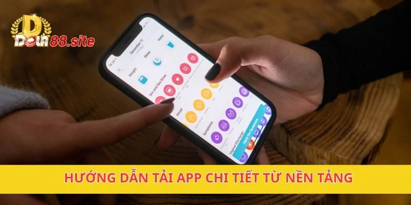 Tải APP DOLA88 Ngay Để Trải Nghiệm Các Trò Chơi Hấp Dẫn 3 Hướng dẫn tải app chi tiết từ nền tảng