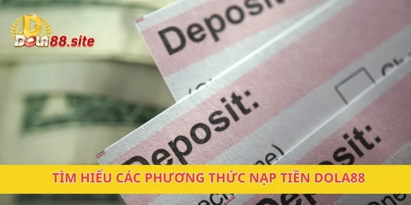 Nạp tiền DOLA88 dễ dàng, bảo mật 100% cho người chơi 2 Tìm hiểu các phương thức nạp tiền DOLA88