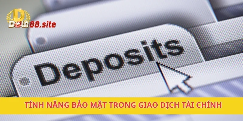 Nạp tiền DOLA88 dễ dàng, bảo mật 100% cho người chơi 3 Tính năng bảo mật trong giao dịch tài chính